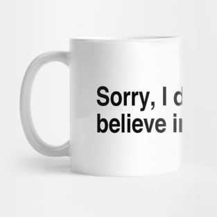 Sorry, I don’t believe in dinosaurs Mug